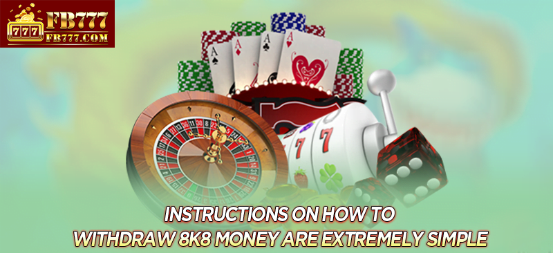Instructions on how to withdraw FB777 money are extremely simple
