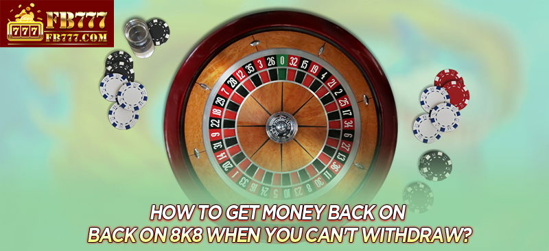 How to get money back on FB777 when you can't withdraw?