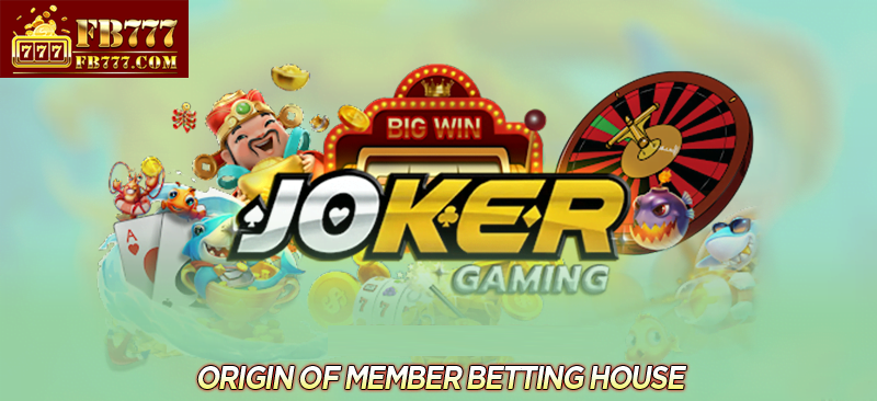 Origin of member betting house