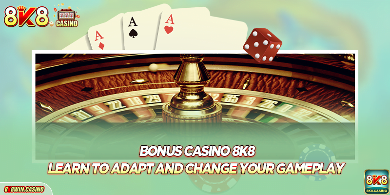Learn to adapt and change your gameplay