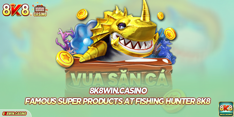 Famous super products at Fishing Hunter FB777