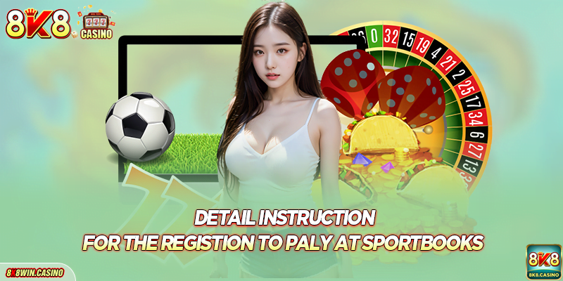 Detail instruction for the registion to paly at Sportbooks