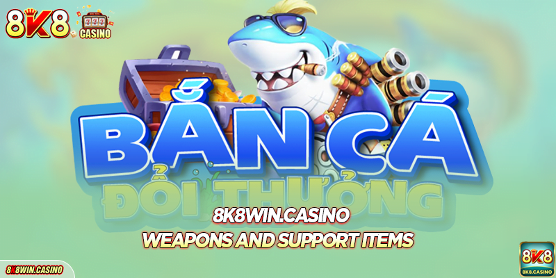 Weapons and support items